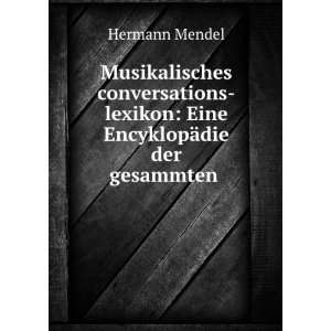    lexikon Eine EncyklopÃ¤die der gesammten . Hermann Mendel Books