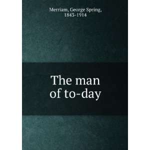 The man of to day, George Spring Merriam  Books