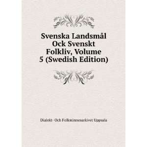  Svenska LandsmÃ¥l Ock Svenskt Folkliv, Volume 5 (Swedish 