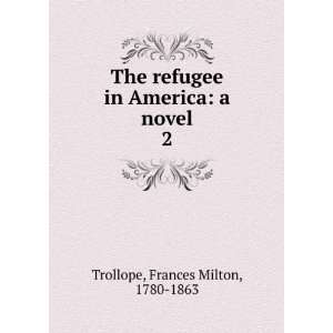  in America a novel. 2 Frances Milton, 1780 1863 Trollope Books