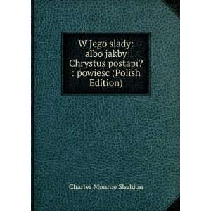   postapi?  powiesc (Polish Edition) Charles Monroe Sheldon Books