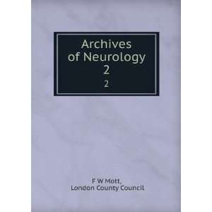    Archives of Neurology. 2 London County Council F W Mott Books