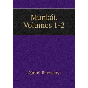   MunkÃ¡i, Volumes 1 2 (Hungarian Edition) DÃ¡niel Berzsenyi Books