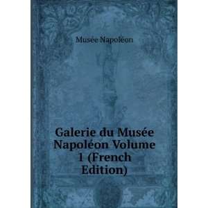   NapolÃ©on Volume 1 (French Edition): MusÃ©e NapolÃ©on: Books