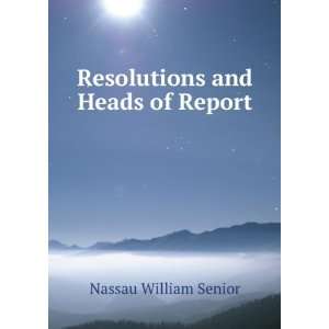    Resolutions and Heads of Report Nassau William Senior Books