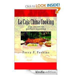 La Caja China Cooking: Perry P. Perkins:  Kindle Store