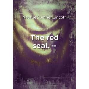 The red seal.    Natalie Sumner Lincoln  Books
