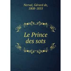  Le Prince des sots GÃ©rard de, 1808 1855 Nerval Books