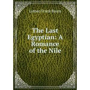    The Last Egyptian: A Romance of the Nile: Lyman Frank Baum: Books