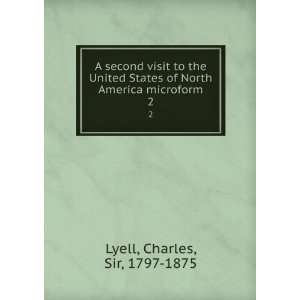   of North America microform. 2: Charles, Sir, 1797 1875 Lyell: Books