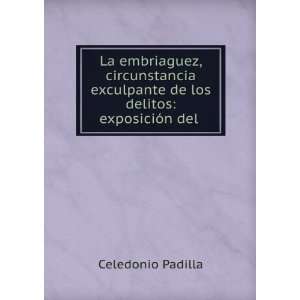   de los delitos: exposiciÃ³n del .: Celedonio Padilla: Books