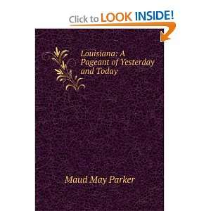   : Louisiana: A Pageant of Yesterday and Today: Maud May Parker: Books