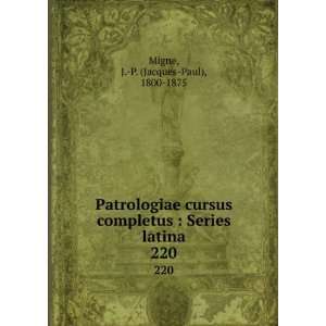   : Series latina. 220: J. P. (Jacques Paul), 1800 1875 Migne: Books