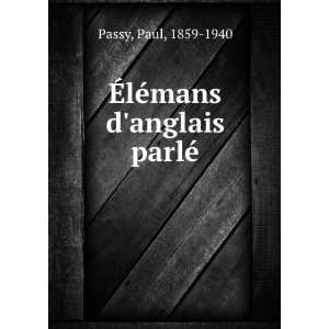    Ã?lÃ©mans danglais parlÃ©: Paul, 1859 1940 Passy: Books