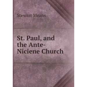    St. Paul, and the Ante Niciene Church: Stewart Means: Books