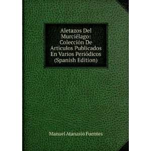   Varios PeriÃ³dicos (Spanish Edition) Manuel Atanasio Fuentes Books