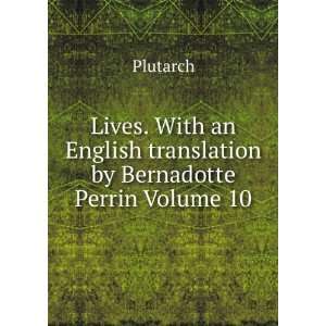  an English translation by Bernadotte Perrin Volume 10: Plutarch: Books