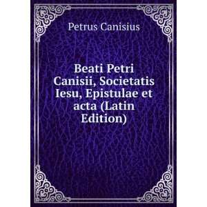  Beati Petri Canisii, Societatis Iesu, Epistulae et acta 