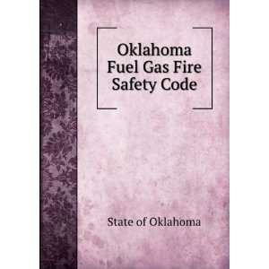   Oklahoma Fuel Gas Fire Safety Code State of Oklahoma Books