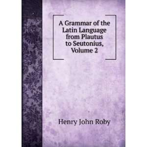   Language from Plautus to Seutonius, Volume 2 Henry John Roby Books