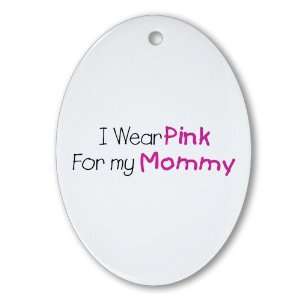  Ornament (Oval) Cancer I Wear Pink Ribbon For My Mommy 