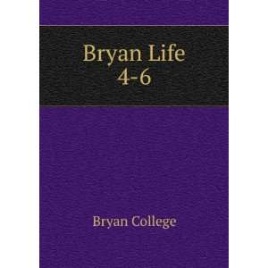  Bryan Life. 4 6 Bryan College Books