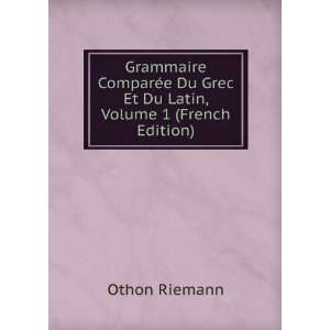  Du Grec Et Du Latin, Volume 1 (French Edition) Othon Riemann Books