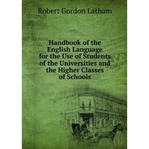   and the Higher Classes of Schools Robert Gordon Latham Books