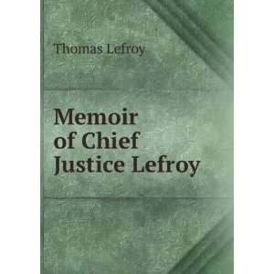  Memoir of Chief Justice Lefroy Thomas Lefroy Books