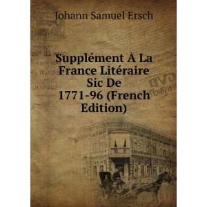   ©raire Sic De 1771 96 (French Edition) Johann Samuel Ersch Books