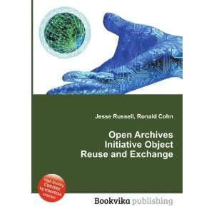 Open Archives Initiative Object Reuse and Exchange Ronald Cohn Jesse 