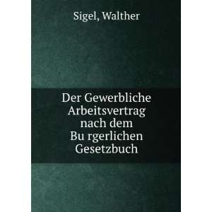   nach dem BuÌ?rgerlichen Gesetzbuch: Walther Sigel: Books