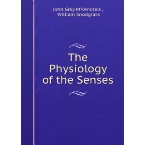   of the Senses: William Snodgrass John Gray MKendrick : Books