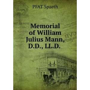    Memorial of William Julius Mann, D.D., LL.D. . PFAT Spaeth Books