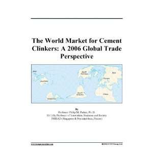 The World Market for Cement Clinkers A 2006 Global Trade Perspective 