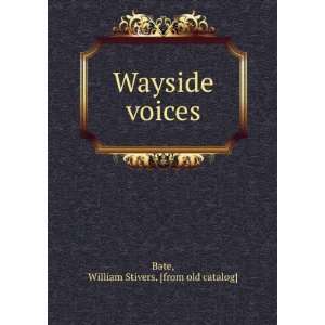    Wayside voices: William Stivers. [from old catalog] Bate: Books