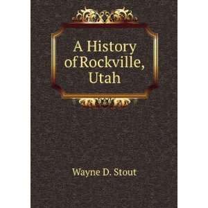  A History of Rockville, Utah Wayne D. Stout Books