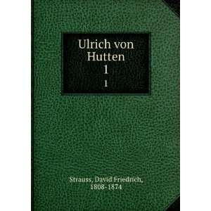    Ulrich von Hutten. 1 David Friedrich, 1808 1874 Strauss Books