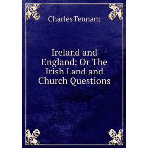   : Or The Irish Land and Church Questions: Charles Tennant: Books