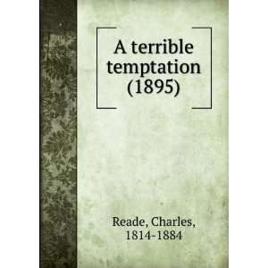    A terrible temptation (1895) Charles, 1814 1884 Reade Books