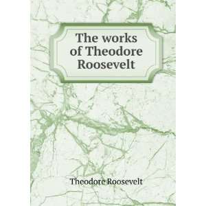   of Theodore Roosevelt Theodore Greene, F. V. Roosevelt: Books