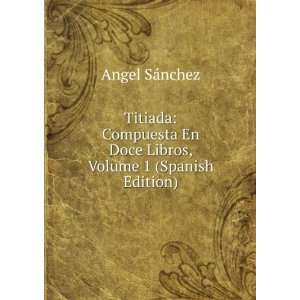  Titiada: Compuesta En Doce Libros, Volume 1 (Spanish 