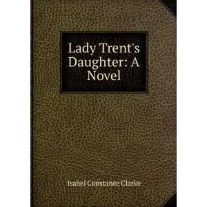    Lady Trents Daughter A Novel Isabel Constance Clarke Books