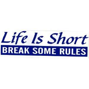  Bumper Sticker Life is short. Break some rules 