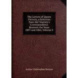  The Letters of Queen Victoria, a Selection from Her 