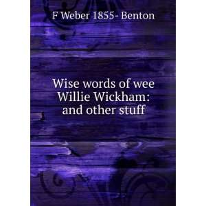   of wee Willie Wickham and other stuff F Weber 1855  Benton Books