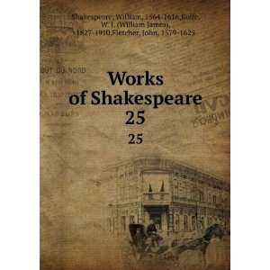  Works of Shakespeare. 25 William, 1564 1616,Rolfe, W. J. (William 