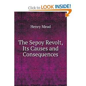  The Sepoy revolt; its causes and its consequences Henry 