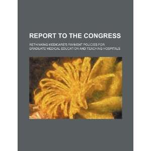Report to the Congress rethinking Medicares payment policies for 