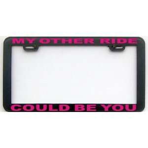  MY OTHER RIDE COULD BE YOU PK LICENSE PLATE FRAME 